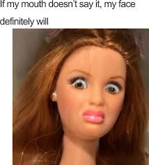 If my mouth doesn't say it, my face definitely will