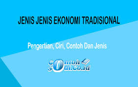Home » ilmu ekonomi » 7 ciri ciri sistem ekonomi tradisional dalam kehidupan masyarakat. Jenis Jenis Ekonomi Tradisional Pengertian Ciri Contoh Dan Jenis Jenis
