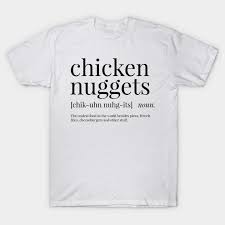 Maybe you would like to learn more about one of these? Chicken Nuggets Definition Chicken Nuggets T Shirt Teepublic