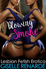 Blowing Smoke: Lesbian Fetish Erotica by Giselle Renarde | Goodreads