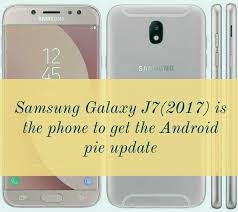 Samsung Galaxy J7 2017 Is Phone To Get The Android Pie Update Samsung Galaxy Samsung Galaxy