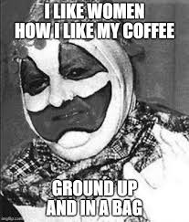 Dark Humour John Wayne Gacy Memes Gifs Imgflip