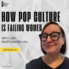 How Pop Culture is Failing Women with Lisa Whittington-Hill
