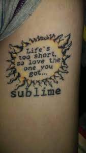 I Love Sublime But Everyone Has The Classic Sun Too Mainstream So Why Not My Favorite Sublime Quote Sublime Tattoo Lyric Tattoos Tribal Sleeve Tattoos