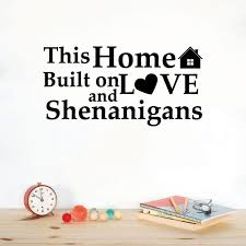If one believes they bear witness to such an occurrence. This Home Is Built On Love And Shenanigans Home Decoration Family Life Quote Vinyl Wall Decal