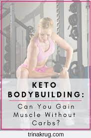 Keto Bodybuilding Can You Gain Muscle Without Carbs Keto Bodybuilding Keto Diet For Beginners Starting Keto Diet