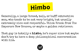Himbo Https Www Urbandictionary Com Define Php Term Himbo Defid 14746397 Emperors New Groove The Emperor S New Groove New Groove
