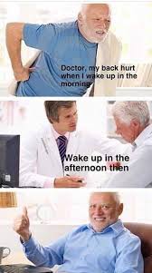 Dopl3r Com Memes Doctor My Back Hurt When I Wake Up In The Morni Ake Up In The Afternoon Then