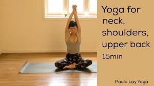 Our bodies bend and fold naturally into poses. Yoga For Neck Shoulders And Upper Back 15min Youtube