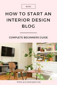 How To Start An Interior Design Blog Beginner S Guide Online Interior Design School By Alycia Wicker Interior Design School Interior Design Career Interior Design Blog