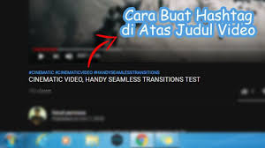 Ternyata Mudah Cara Memunculkan Hashtag Di Atas Judul Utama Video Youtube Video