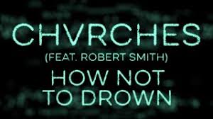 How not to drown 6. Chvrches How Not To Drown Feat Robert Smith Subtitulada Espanol Ingles Youtube