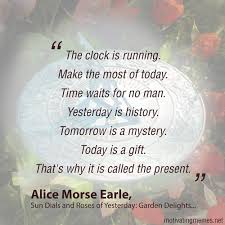 Yesterday Is A History Tomorrow Is A Mystery Song Yesterday Is History Tomorrow Is A Mystery Alice Morse Earle Motivating Memes Mystery Tomorrow Inspirational Quotes