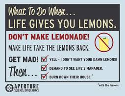 Suffering is an integral part of learning, and saying make lemons into lemonade is a way of. Cave Johnson Combustible Lemons Know Your Meme