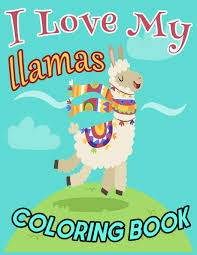This beautiful kids coloring page starts off as an idea in my sketchbook and turned into a digital print just for you! I Love My Llama Coloring Book A Super Cute Coloring Book Cute Llama Coloring Book For Girls Llama Coloring Books 2019 20 Publication Th 9781670088611 Amazon Com Books