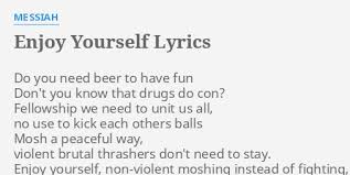 Listing added by the usera: Enjoy Yourself Lyrics By Messiah Do You Need Beer