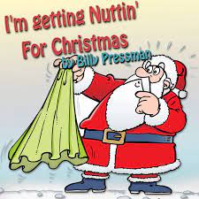 So, i'm gettin' nuttin' for christmas. I M Gettin Nuttin For Christmas Single By Billy Pressman Spotify