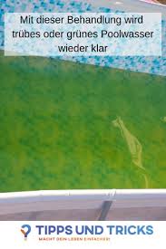 Mit Dieser Behandlung Wird Trubes Oder Grunes Poolwasser Wieder Klar Poolwasser Pool Wasser Pool