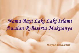 Check spelling or type a new query. Nama Bayi Laki Laki Islami Awalan R Beserta Maknanya Tanya Nama