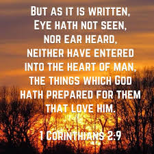 But As It Is Written Eye Hath Not Seen Nor Ear Heard Neither Have Entered Into The Heart Of Man The Things Which Go Scripture Images Kjv Spiritual Pictures