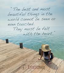 The Best And Most Beautiful Things In The World Cannot Be Seen Or Even Touched The Best And Most Beautiful Things In The World Cannot Be Seen Or Even Touched They Must Be Felt With The Heart