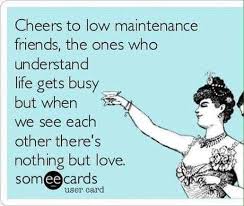 Low Maintenance Friends Friendship Humor Friendship Quotes Funny Quotes