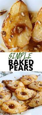 Simple Baked Pears With Maple Syrup Baked Pears Slow Cooker Balsamic Chicken Easy Holiday Recipes
