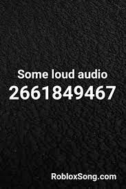 Some Loud Audio Roblox Id Roblox Music Codes Roblox Audio Loud