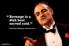 Revenge Is A Dish Best Served Cold The Godfather Don Vito Corleone In 2020 Godfather Quotes Revenge Quotes Gangster Quotes