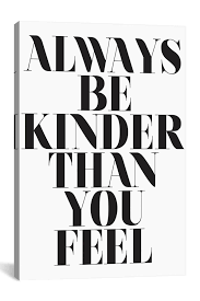 Icanvas Always Be Kinder Than You Feel By Honeymoon Hotel Nordstrom Rack In 2020 How Are You Feeling Quotes Pretty Words
