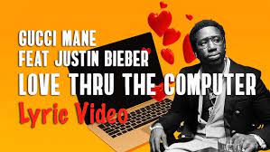 That's that computer love (guwop) [verse 2: Gucci Mane Justin Bieber Love Thru The Computer Lyrics Youtube