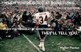 'this computer will cut your workload by 50%.' office manager: Famous Football Quotes Walter Payton 7 Quotes