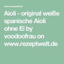 Aioli Original Weisse Spanische Aioli Ohne Ei Rezept Aioli Aioli Ohne Ei Spanisch