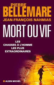 «j'ai décidé de vérifier sur internet pour toute activité criminelle. Mort Ou Vif Pierre Bellemare Jean Francois Nahmias