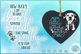 Download Pet Memorial Quote How Lucky I Am Pet Loss Sympathy Gift 92409 Cut Files Design Bundles