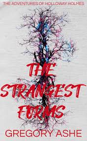 The Strangest Forms by Gregory Ashe | Goodreads
