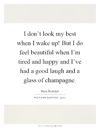 I Don T Look My Best When I Wake Up But I Do Feel Beautiful Picture Quotes
