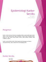 Maybe you would like to learn more about one of these? Epidemiologi Penyakit Ca Serviks