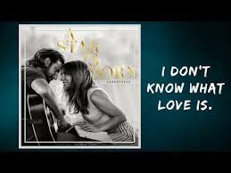 Lady Gaga Bradley Cooper I Don T Know What Love Is Lyrics Youtube Lady Gaga Music Lady Gaga Lyrics Lady Gaga
