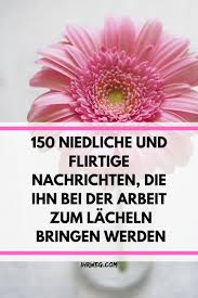 150 Niedliche Und Flirtige Nachrichten Die Ihn Bei Der Arbeit Zum Lacheln Bringen Werden In 2020 Flirten Tipps Bring Mich Zum Lacheln Susse Texte