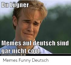 Internet memes are objects of interest on the internet that are passed around in a memetic manner. 14 Funny Memes Deutsch Factory Memes