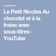 Le Petit Nicolas Au Chocolat Et A La Fraise Avec Sous Titres Youtube Youtube French Culture Chocolate