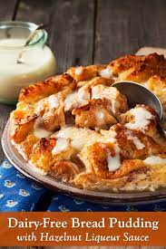 Dairy Free Bread Pudding Recipe With Hazelnut Liqueur Sauce Recipe Bread Pudding Dairy Free Bread Pudding Recipes