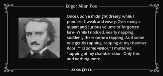 Once upon a midnight dreary, while i pondered, weak and weary, over many a quaint and curious volume of forgotten lore —. Edgar Allan Poe Quote Once Upon A Midnight Dreary While I Pondered Weak And