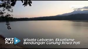 Viral video di gunung rowo terbaru 2021 подробнее. Wisata Lebaran Eksotisme Bendungan Gunung Rowo Pati 1 6 Video Okezone Lifestyle