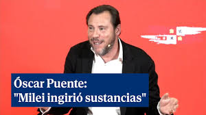 Óscar Puente: "Milei ingirió sustancias ...