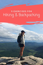 Five Exercises To Help Prepare For Your Next Hiking Or Backpacking Trip Hiking Trip Hiking Training Backpacking Travel