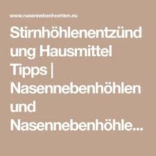 Stirnhohlenentzundung Hausmittel Tipps Nasennebenhohlen Und Nasennebenhohl Stirnhohlenentzundung Nebenhohlenentzundung Hausmittel Nasennebenhohlen Hausmittel