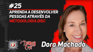 APRENDA A DESENVOLVER PESSOAS ATRAVÉS DA METODOLOGIA DiSC COM DORA MACHADO 