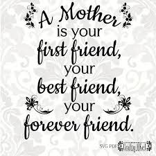 A Mother Is Your First Friend Your Best Friend Your Forever Friend Https Www Etsy Com Listing 60906263 Happy Mother Day Quotes Mother Quotes Friends Quotes